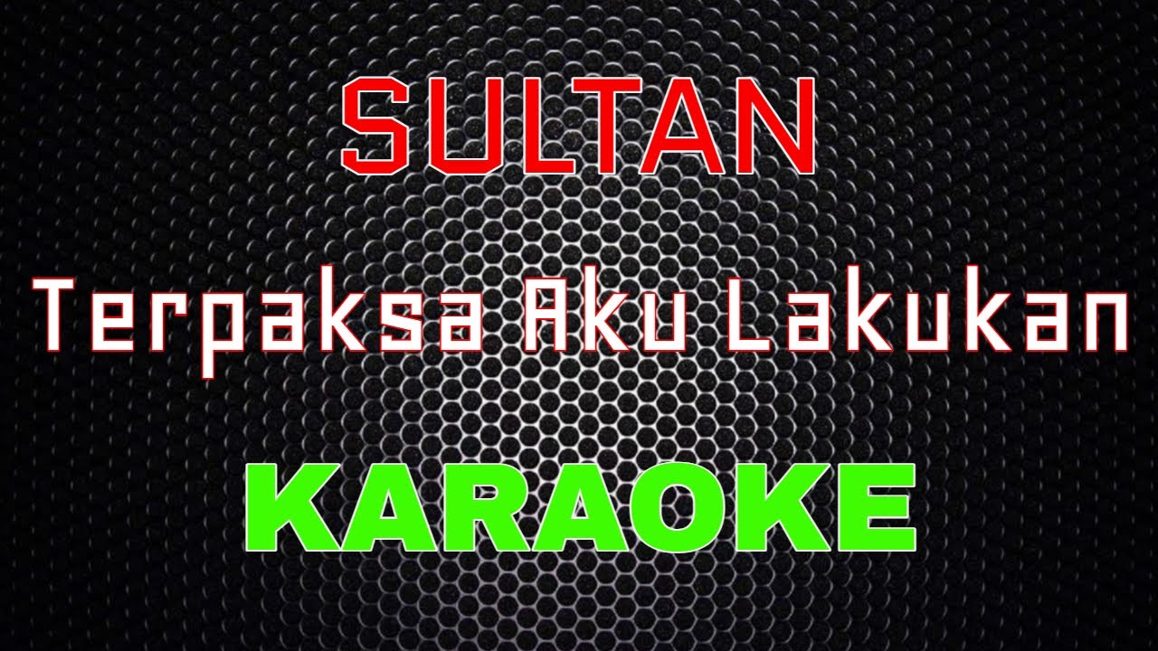 Sultan - Terpaksa Aku Lakukan [Karaoke] | LMusical