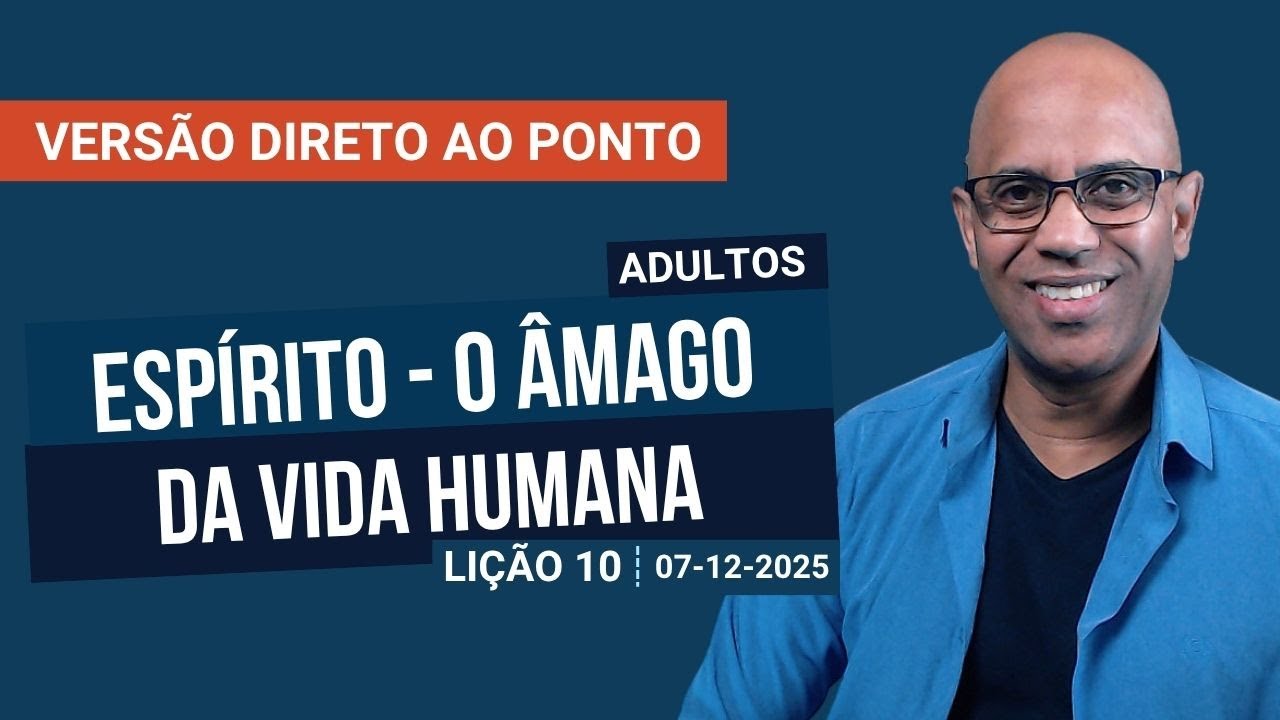 Espírito - O Âmago da Vida Humana - Lição 10 - Direto ao Ponto