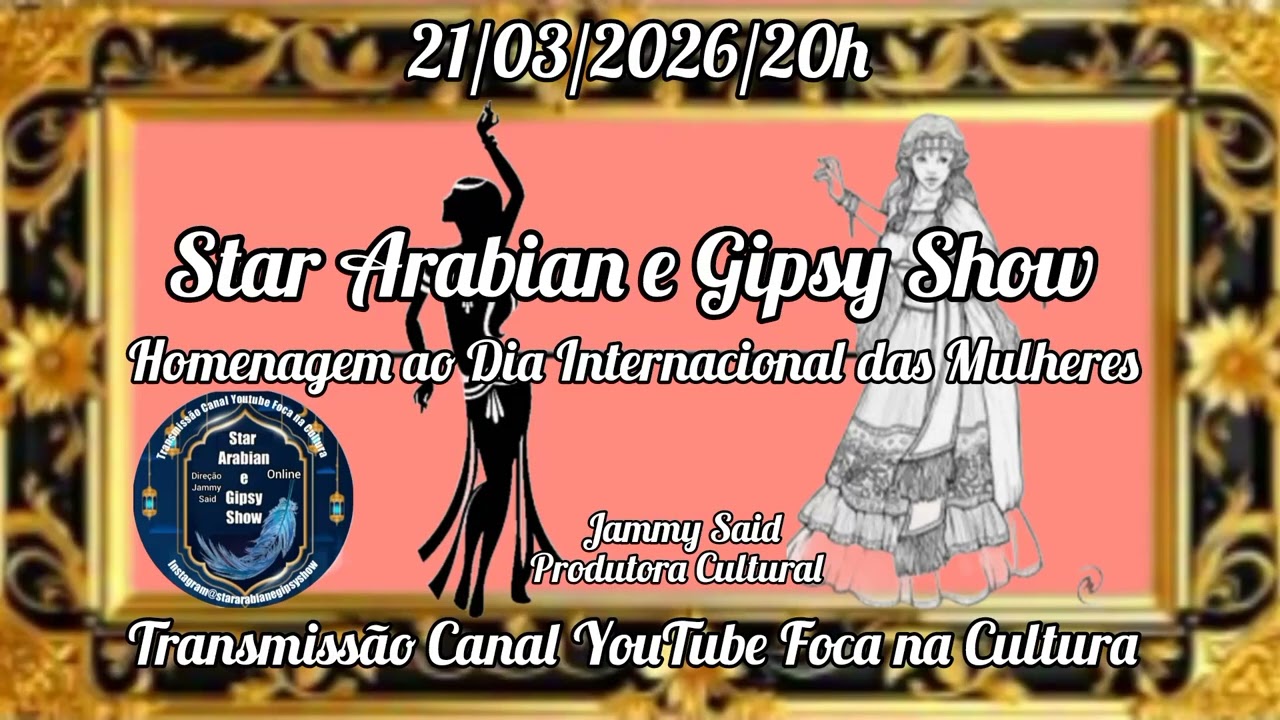 21/03/2026-20h Star Arabian e Gipsy Show Homenagem ao Dia Internacional das Mulheres 