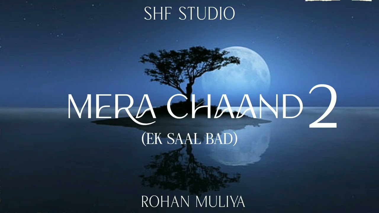 MERA CHAAND 2 - EK SAAL BAD| SAD SONG| ROHAN MULIYA| 