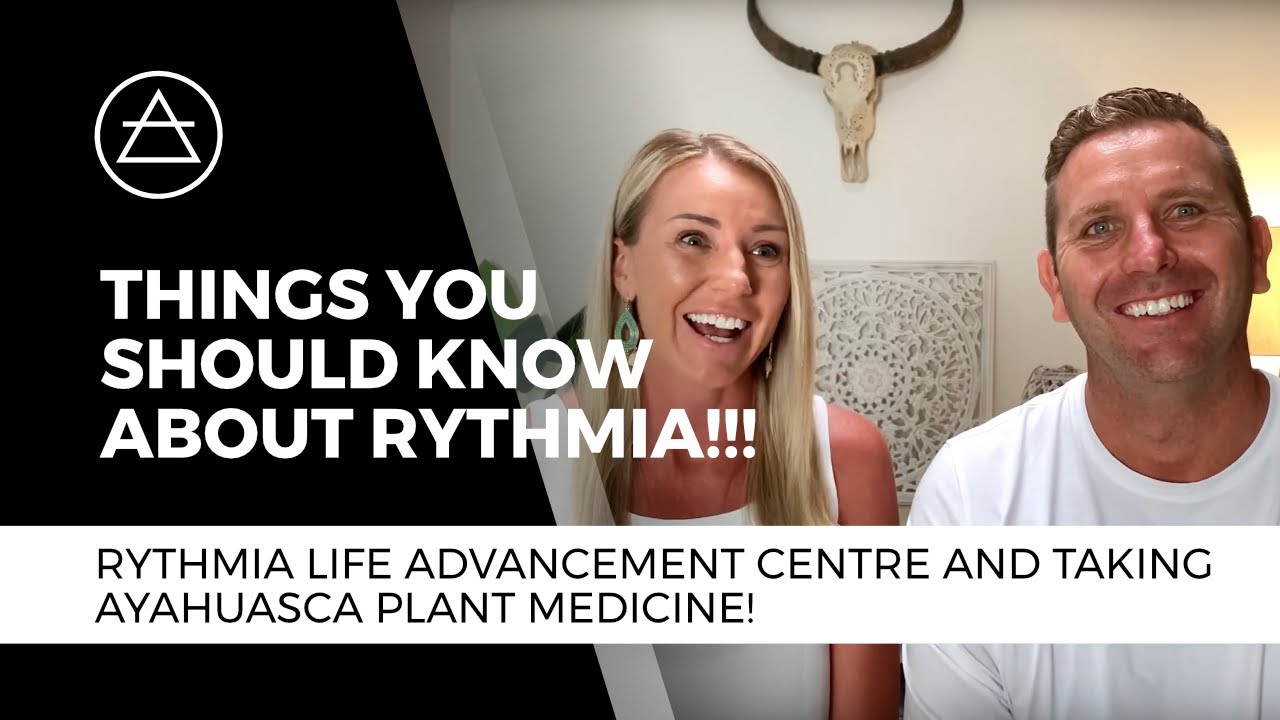 Things you should know about Rythmia Life Advancement Centre and taking Ayahuasca plant medicine!