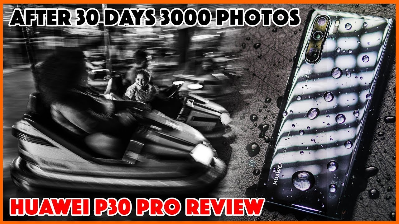 After 30 days 3000 photos, Huawei P30 Pro Review