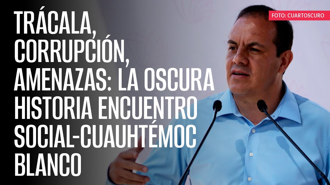 Trácala, corrupción, amenazas: la oscura historia Encuentro Social-Cuauhtémoc Blanco