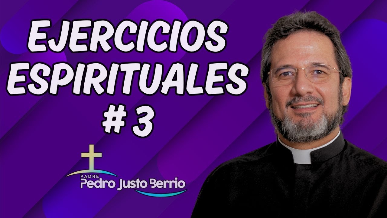Ejercicios espirituales # 3 | Padre Pedro Justo Berrío