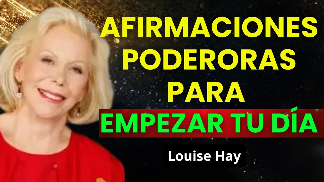 Afirmaciones Positivas para Empezar el D&iacute;a &ndash; Meditaci&oacute;n Guiada de Louise Hay | Desarrollo Personal