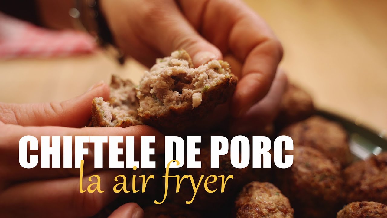 Chiftele de Porc la Airfryer – Savuroase si usor de facut, Fără Prăjeală!