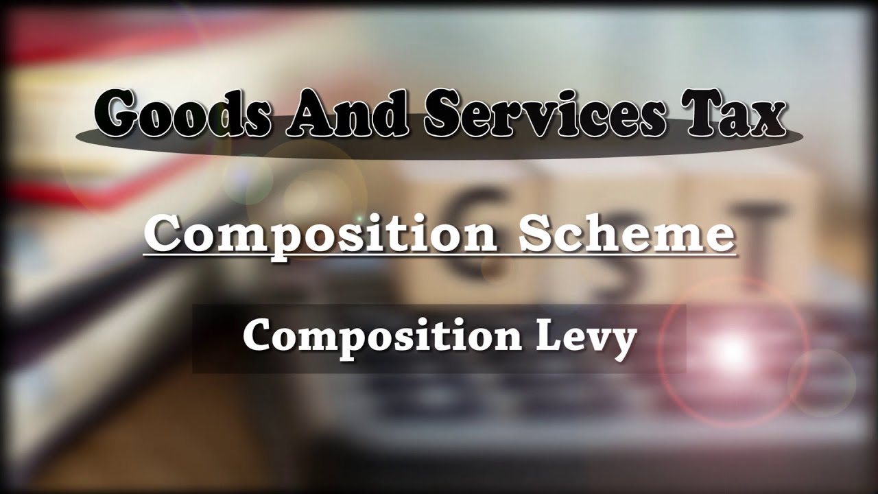 Goods and Services Tax | Composition Scheme | Composition Levy