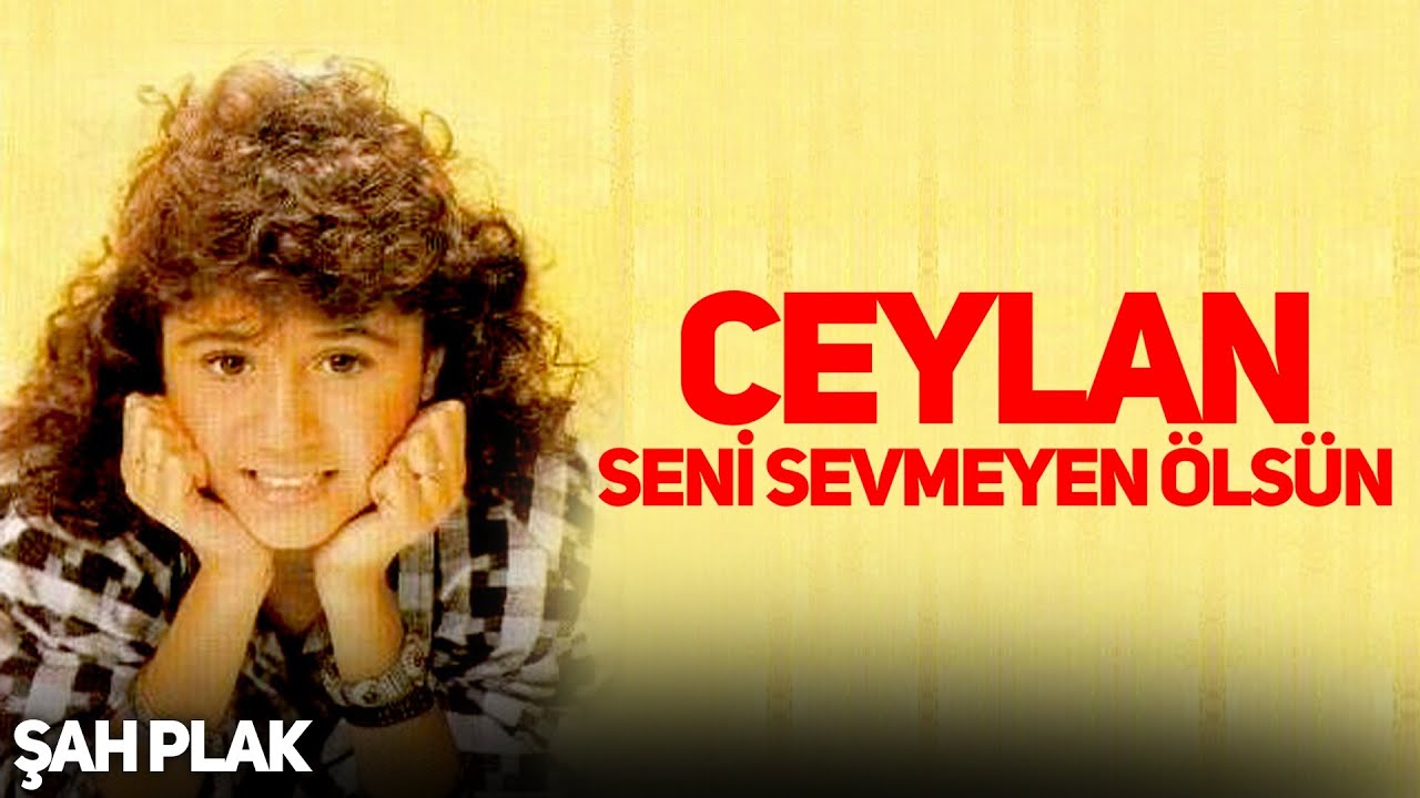 Ceylan - Ceylan Gözlüm | Seni Sevmeyen Ölsün | © Şah Plak