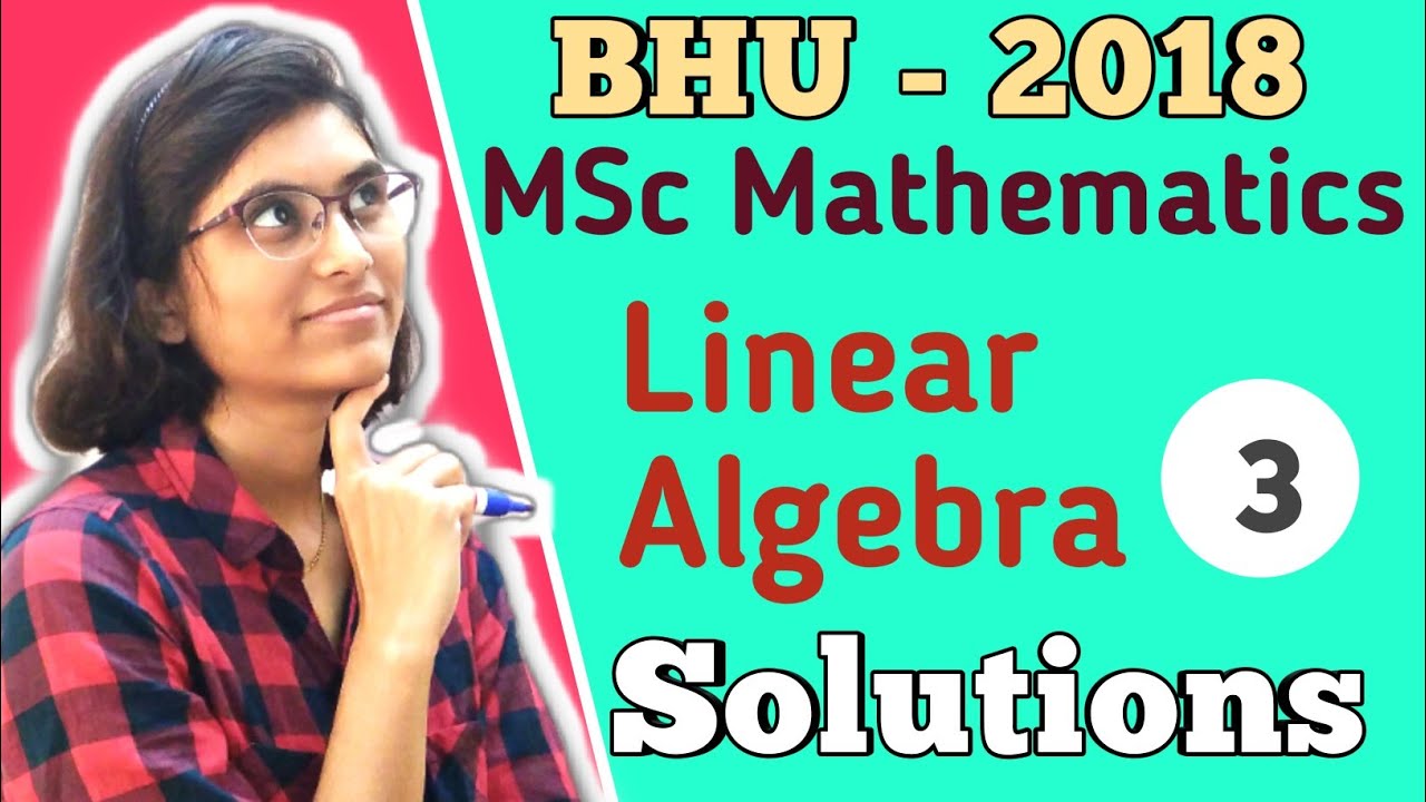 BHU MSc Mathematics Entrance Exam 2018 | Previous Year Solutions | Linear Algebra Solutions |