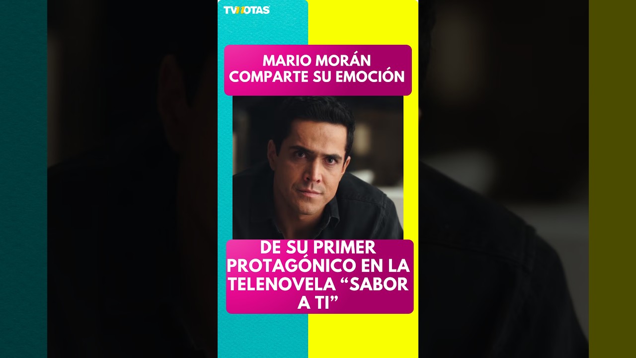 Mario Mor&aacute;n comparte su emoci&oacute;n por protagonizar Sabor a ti