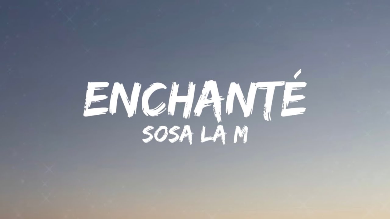 Sosa La M - Enchant&eacute; (Lyrics)