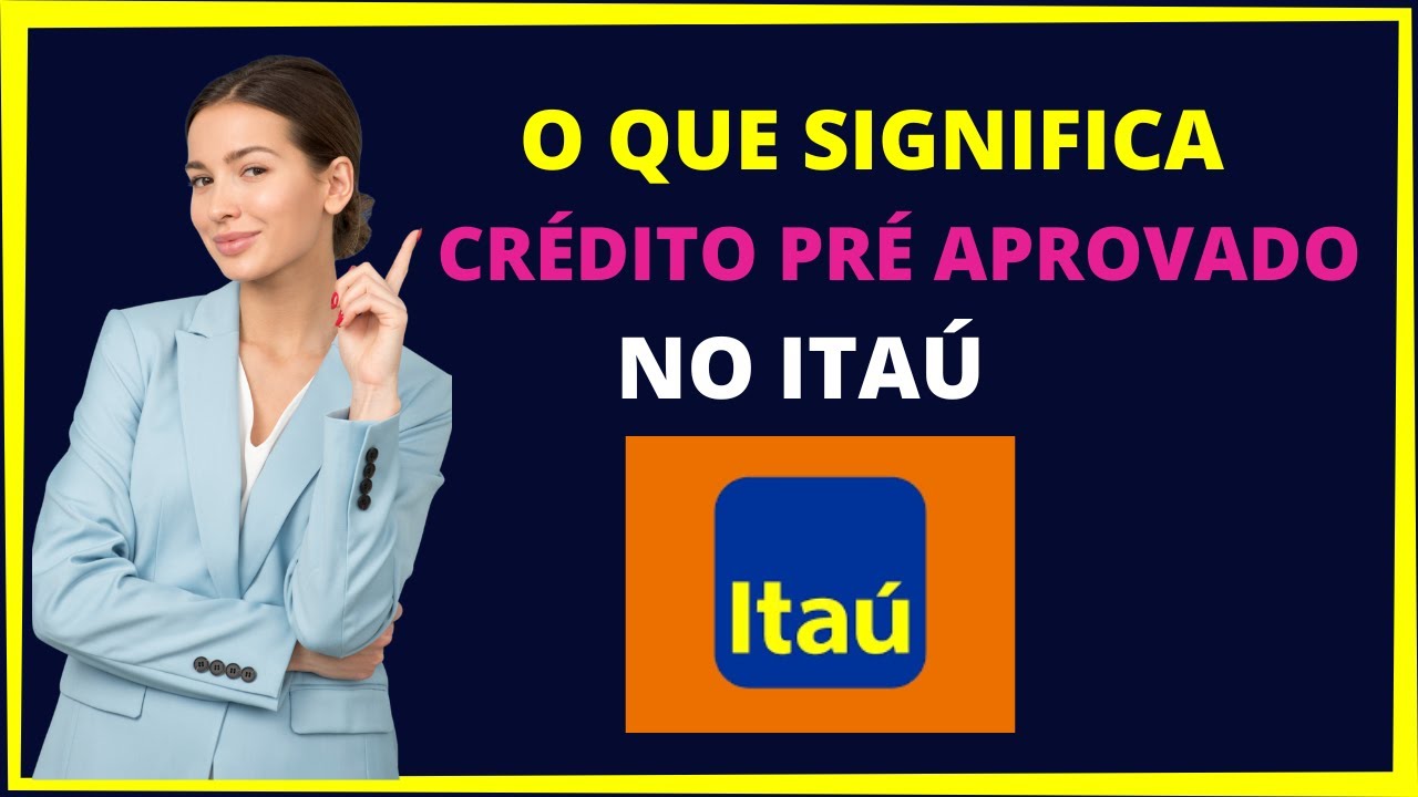 O QUE SIGNIFICA CR&Eacute;DITO PRE APROVADO ITA&Uacute;?