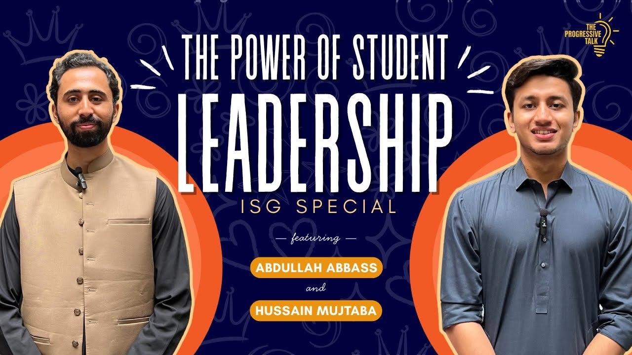 The Power Of Student Leadership (ISG Special) Ft. Abdullah Abbass & Hussain Mujtaba