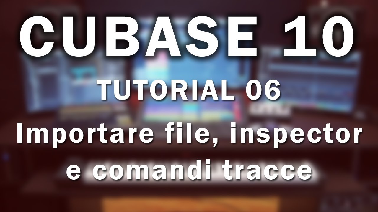 Cubase 10 Pro - Tutorial 06 - Importare file, inspector e comandi tracce