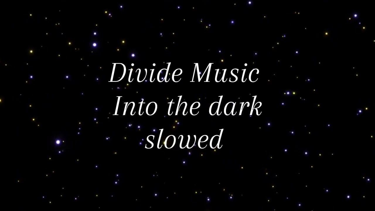 @DivideMusic  | Into the dark slowed