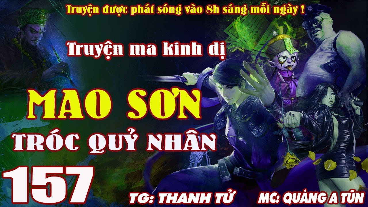 TRUYỆN MA PHÁP SƯ - MAO SƠN TRÓC QUỶ NHÂN [ TẬP 157 ] ĐẠO SĨ DIỆT CƯƠNG THI TRỪ MA QUỶ - QUÀNG A TŨN