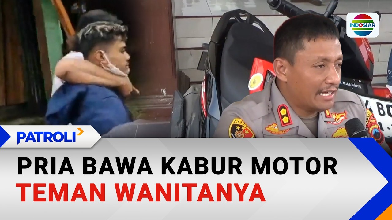 Pria Bawa Kabur Motor Teman Wanitanya | Patroli