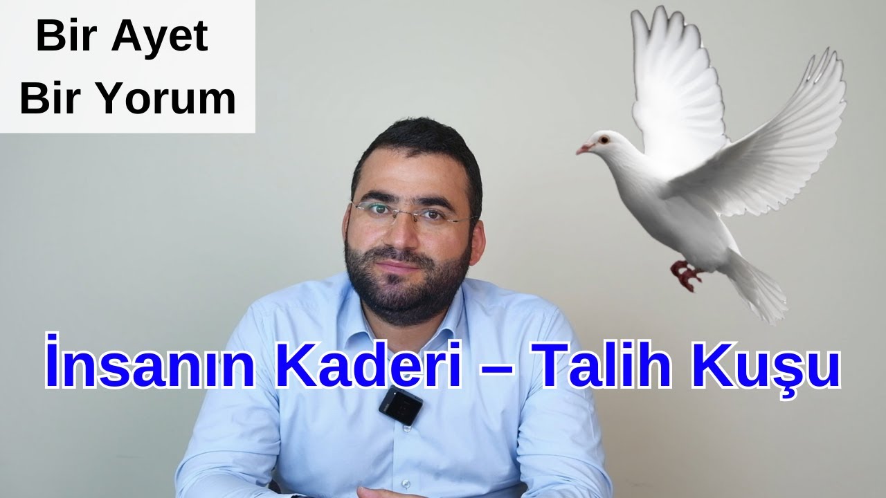 İnsanın Kaderi – Talih Kuşu (Bir Ayet Bir Yorum)