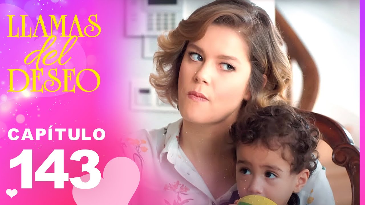 Llamas del Deseo | Capítulo 143 (Español Doblado)