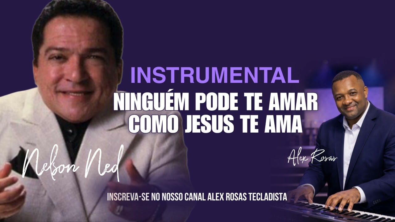 TRIBUTO A NELSON NED COM O INSTRUMENTAL NINGUÉM PODE TE AMAR COMO JESUS TE AMA | ALEX ROSAS 