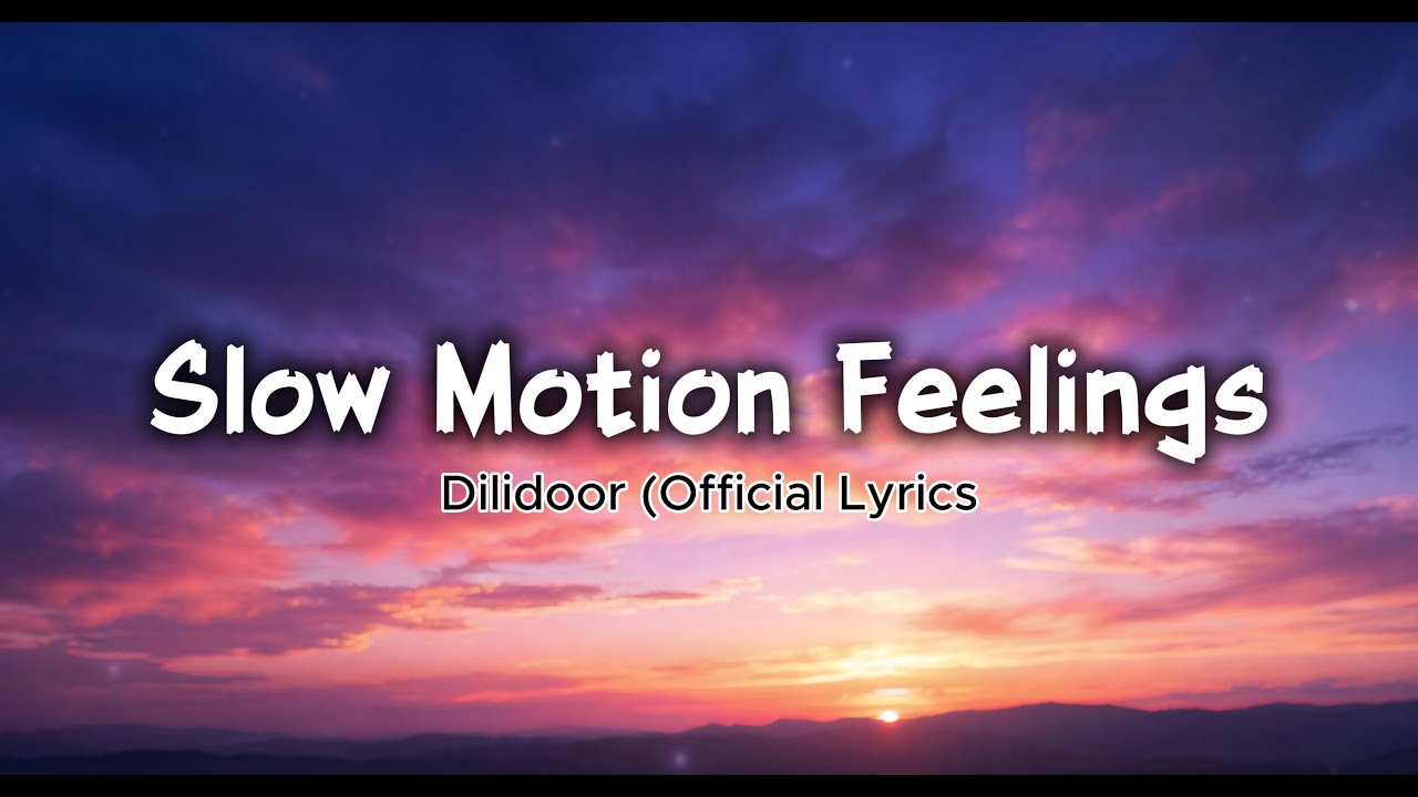 Slow Motion Feelings - Dilidoor (Lyrics)