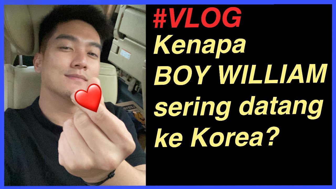 kenapa Boy William sering datang ke Korea?