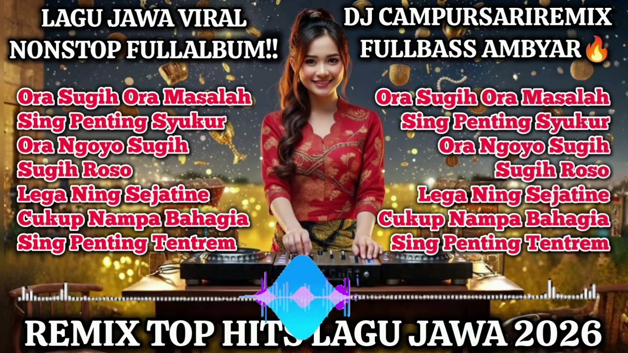 LAGU JAWA VIRAL 2026 NONSTOP FULL ALBUM🔥DJ CAMPURSARI REMIX FULLBASS AMBYAR 🎧Ora Sugih Ora Masalah‼️