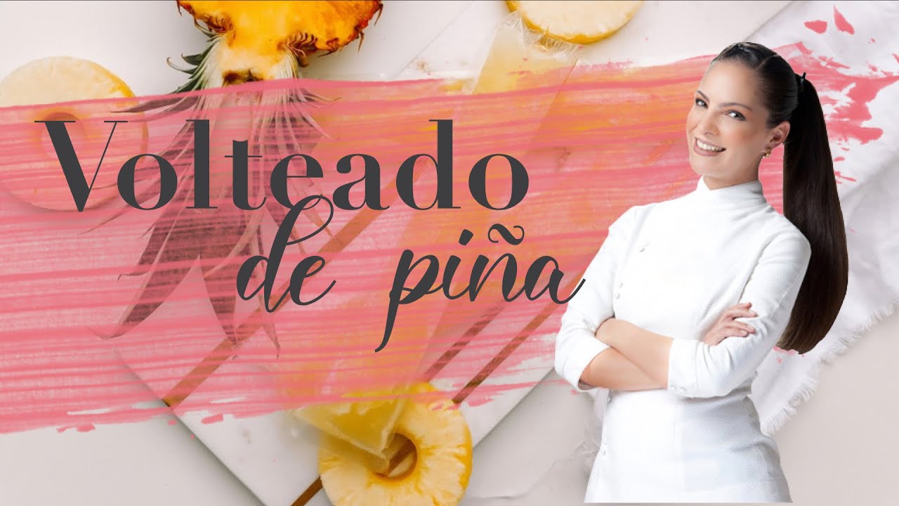 Volteado de Piña - Chef Paulina Abascal