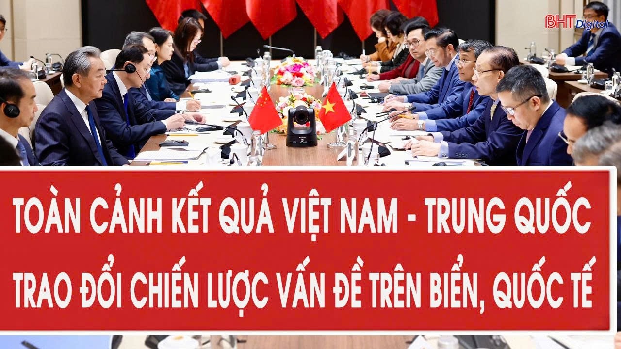 Toàn cảnh kết quả Việt Nam - Trung Quốc trao đổi chiến lược vấn đề trên biển, quốc tế