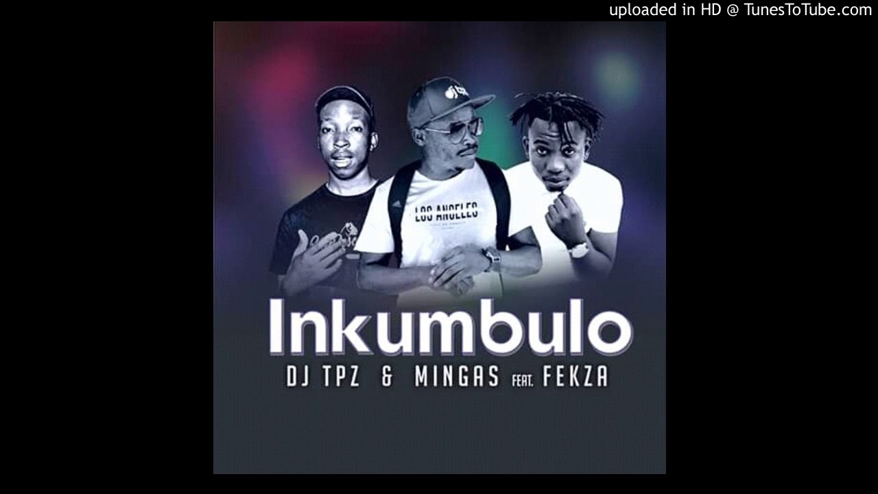 DJ TPZ & MINGAS FT. FEKZA - INKUMBULO