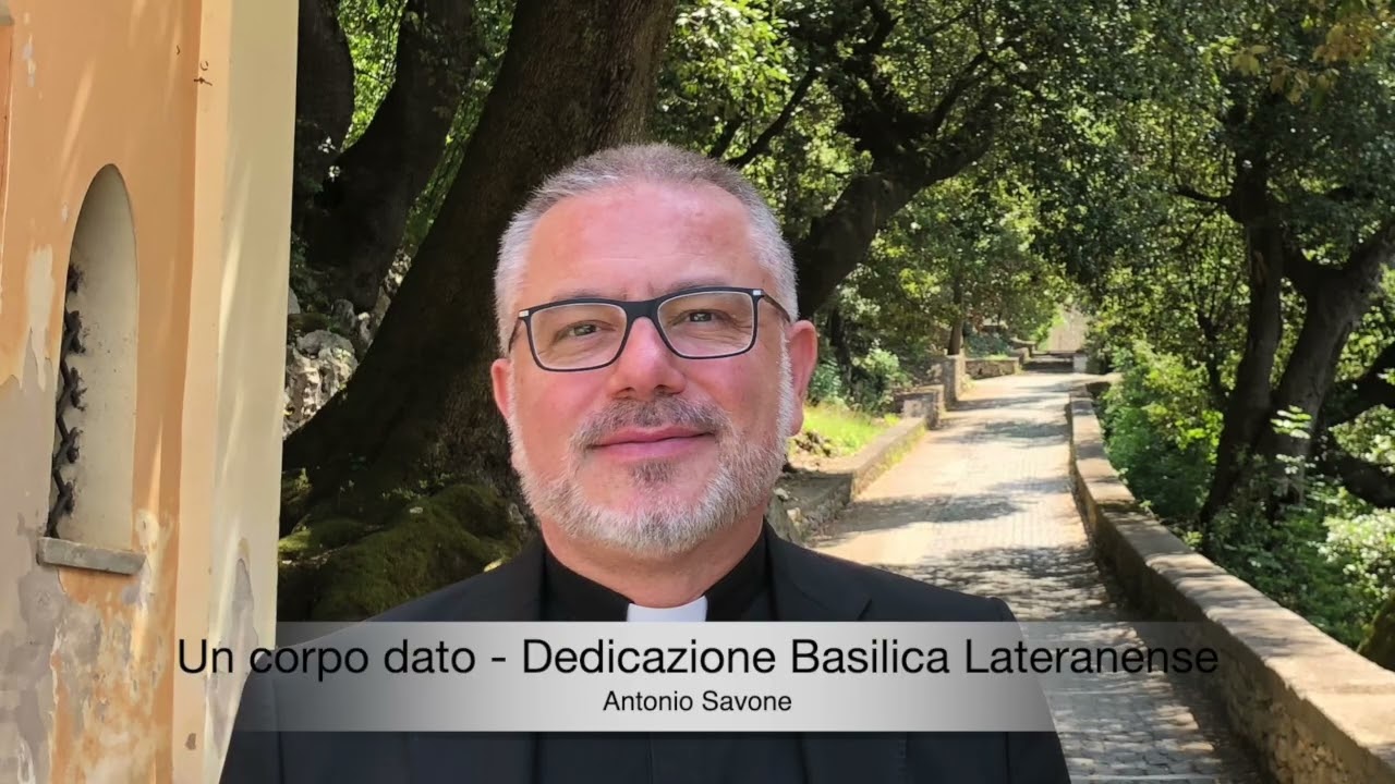Un corpo dato - Dedicazione Basilica Lateranense