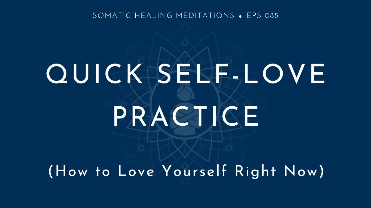 Quick Self Love Practice: How to Love Yourself Right Now