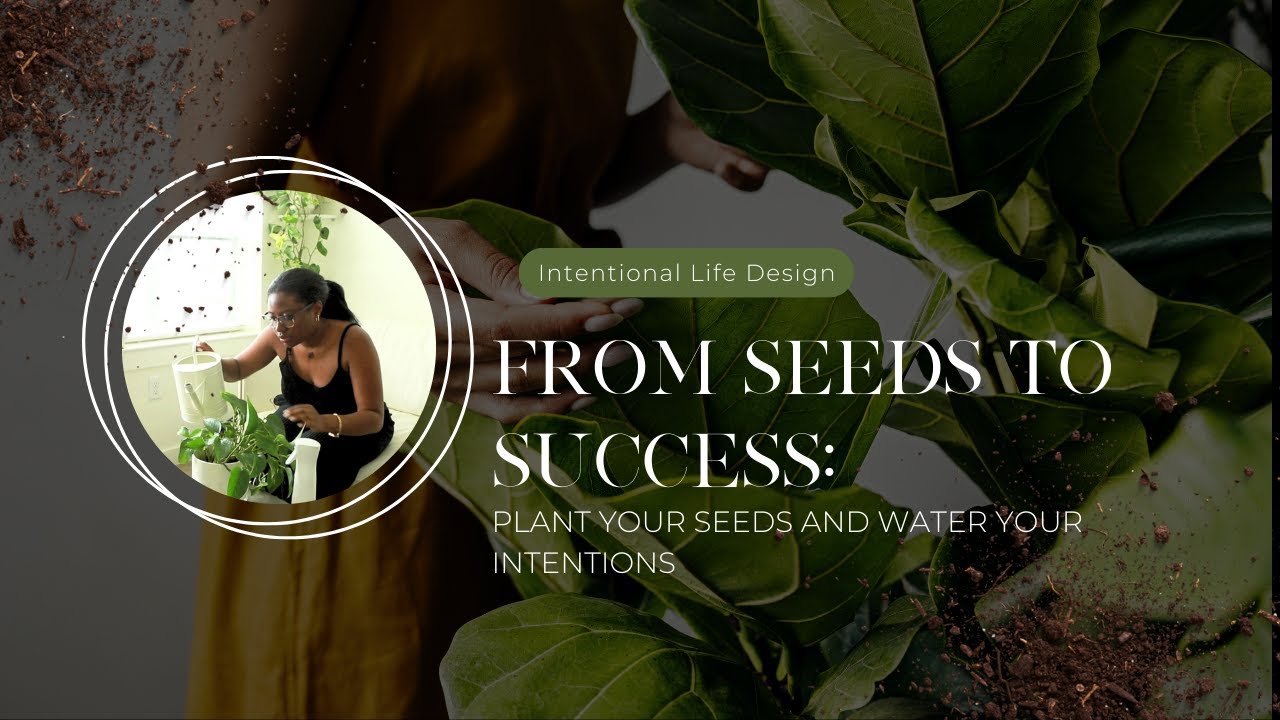 From Seeds to Success: Plant Your Seeds and Water Your Intentions