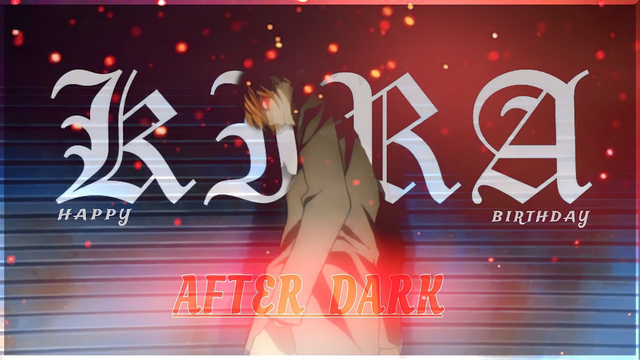 Kira ( Death Note ) -- After Dark -- || Birthday Special || 「AMV/EDIT」 || O1aku X ||
