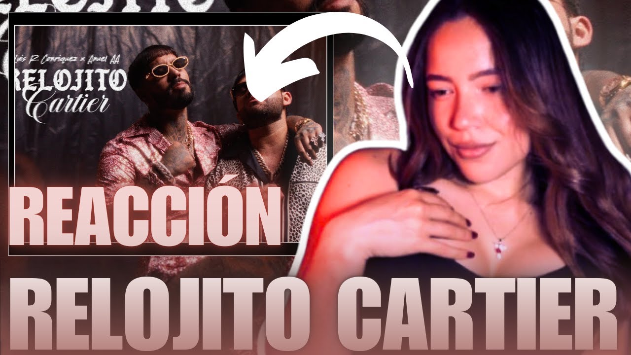 [ REACCIÓN ] RELOJITO CARTIER - *LUIS R CONRIQUEZ X ANUEL AA*