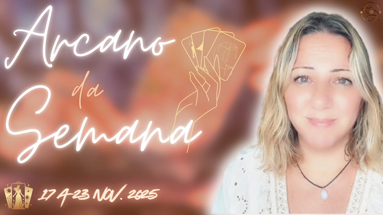 C&eacute;u da Semana | ARCANO DA SEMANA  | 17 a 23 Nov/25