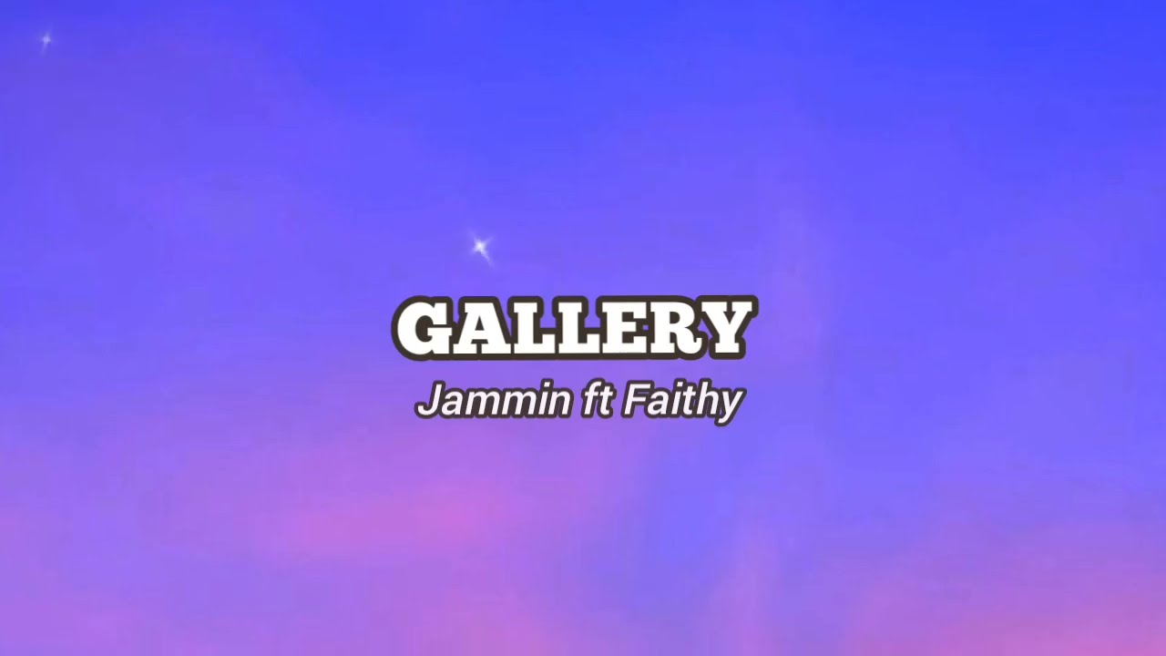 GALLERY (Lyrics) Jammin ft Faithy