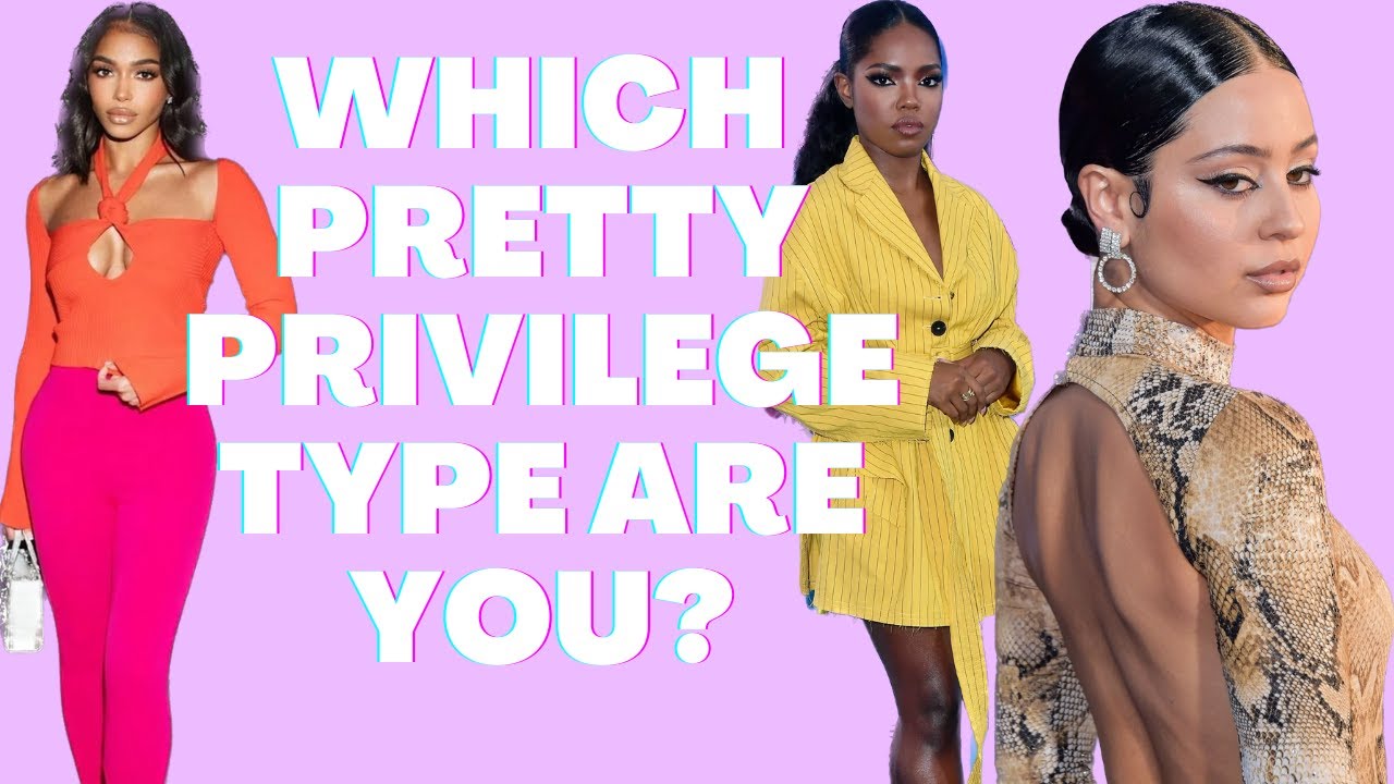 The Different Types of Women that have Pretty Privilege