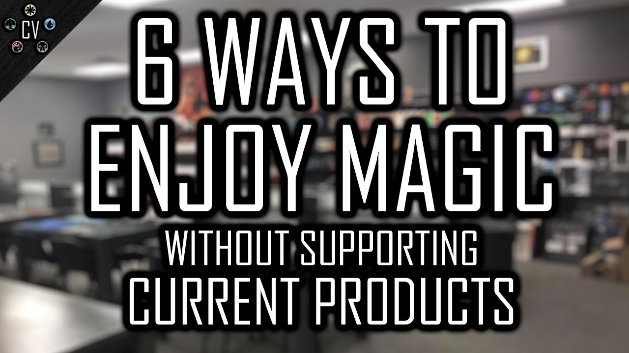6 Ways to Enjoy Magic if you Hate the Current Products