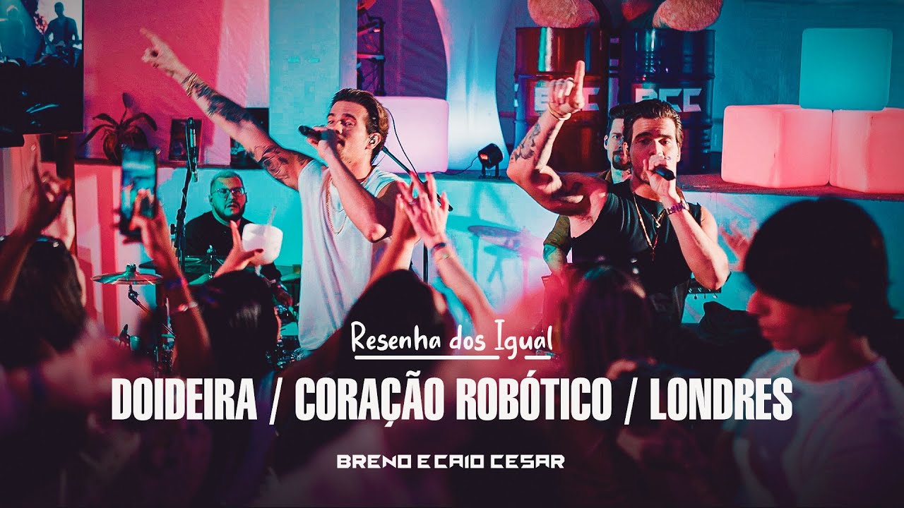 Doidera / Coração Robótico / Londres - Breno & Caio Cesar - Resenha dos Igual