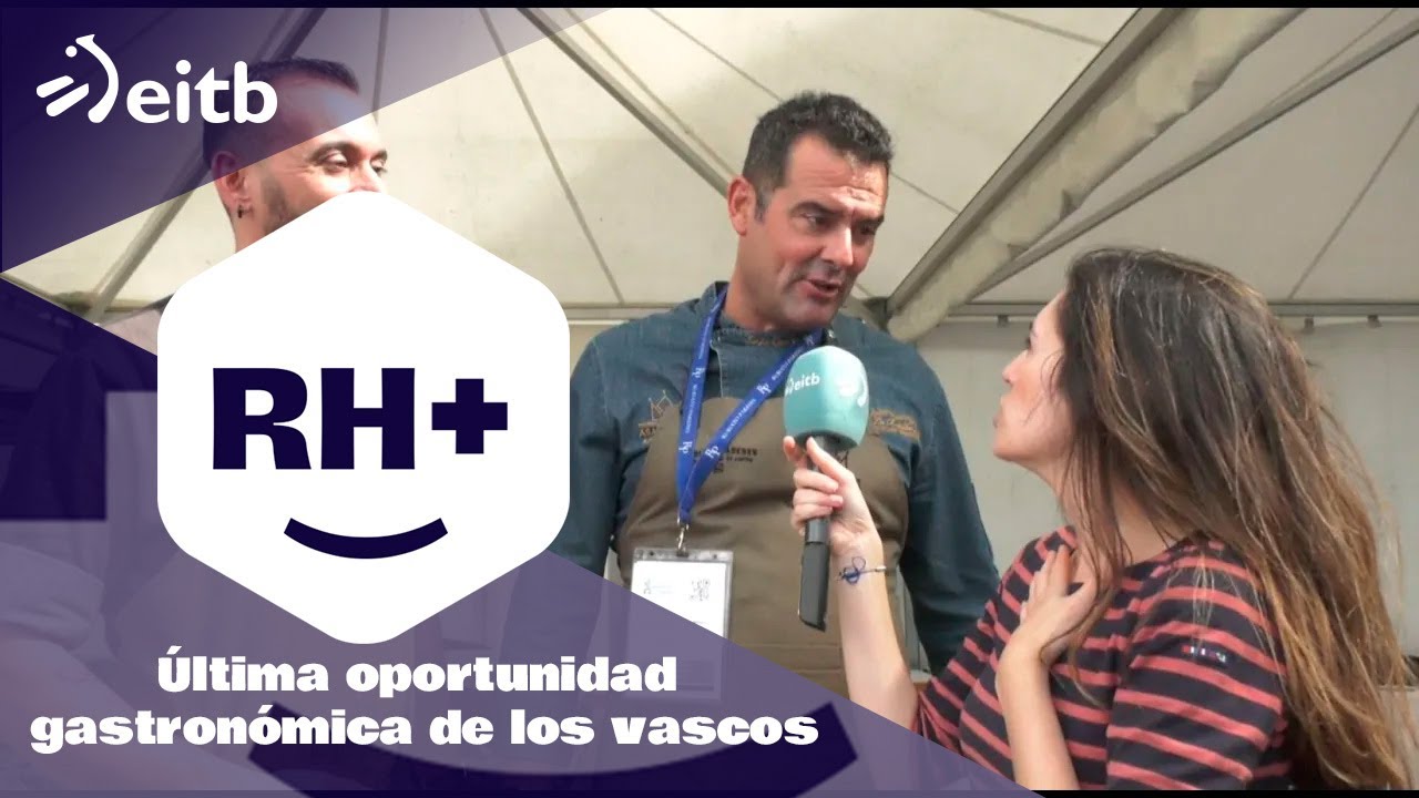 RH+: La &uacute;ltima oportunidad gastron&oacute;mica de los vascos