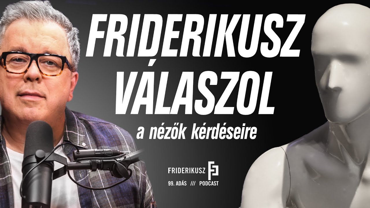 FRIDERIKUSZ SÁNDOR ISMÉT VÁLASZOL A NÉZŐK KÉRDÉSEIRE /// Friderikusz Podcast 99.