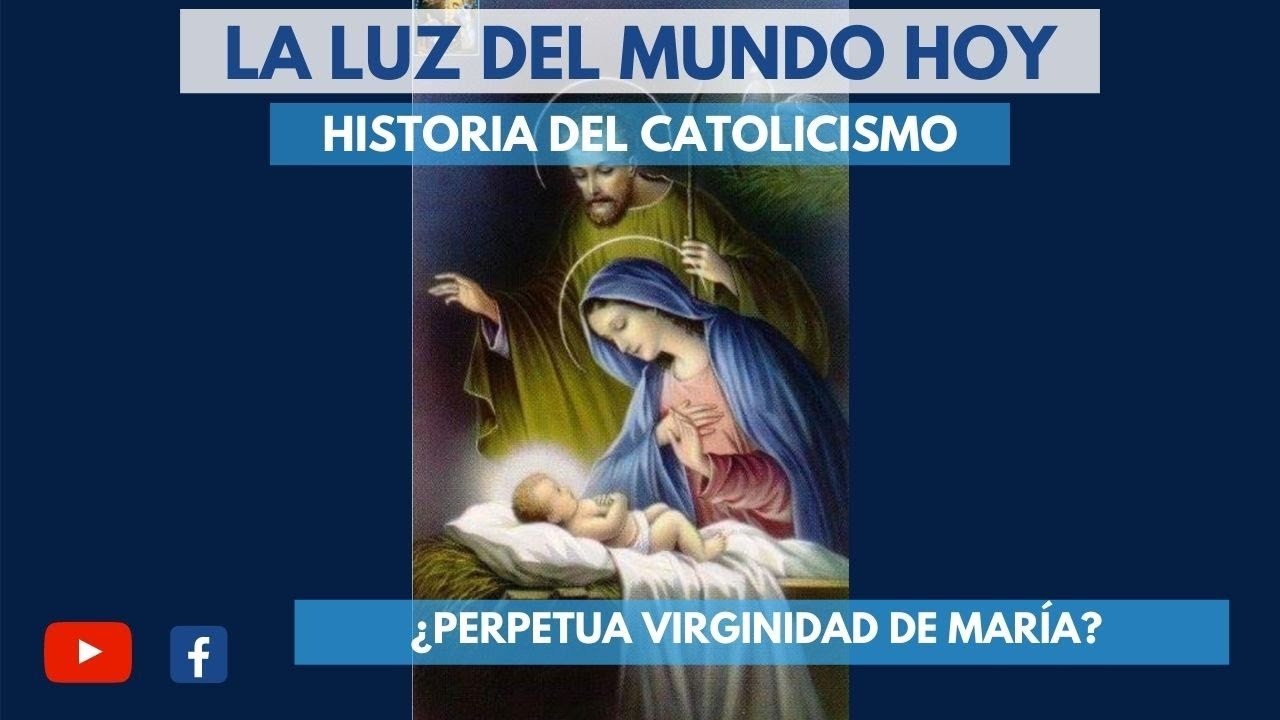 &iquest;Perpetua Virginidad de Mar&iacute;a? | Historia el Catolicismo | Radio  La Luz del Mundo