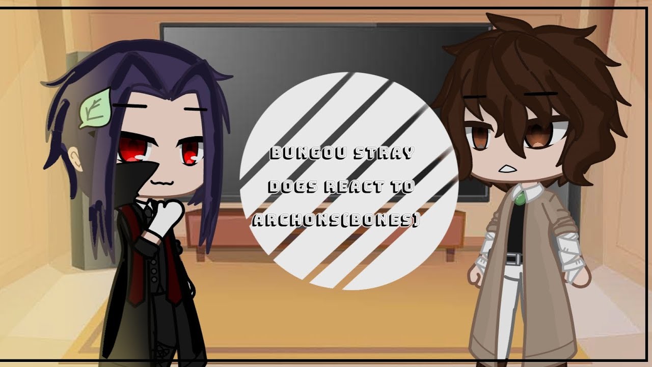 bungou stray dogs react to archons(bonus)🤪🤘