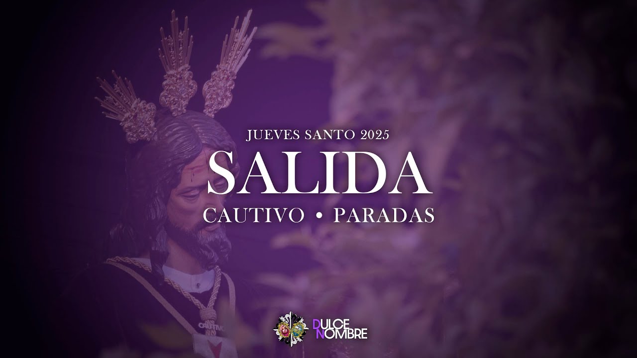 SALIDA | Cautivo • Paradas | Jueves Santo 2025 | AM Dulce Nombre • Granada