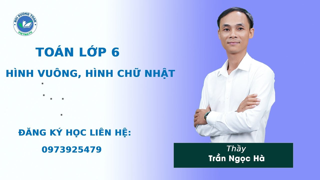 Hình vuông, hình chữ nhật - Toán 6 nâng cao - Thầy Trần Ngọc Hà