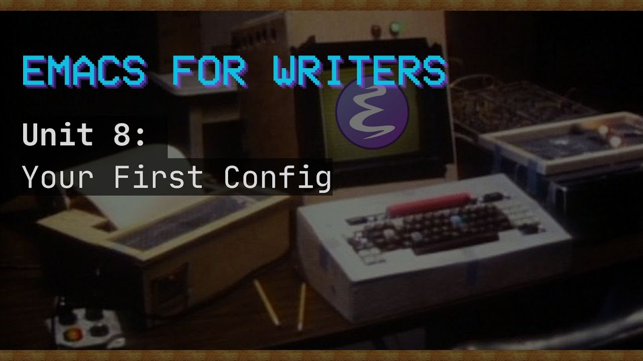 Emacs для писателей. Модуль 8: Ваша первая конфигурация