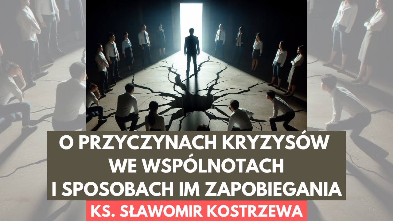 O przyczynach kryzysów we wspólnotach i sposobach im zapobiegania - ks.  Sławomir Kostrzewa
