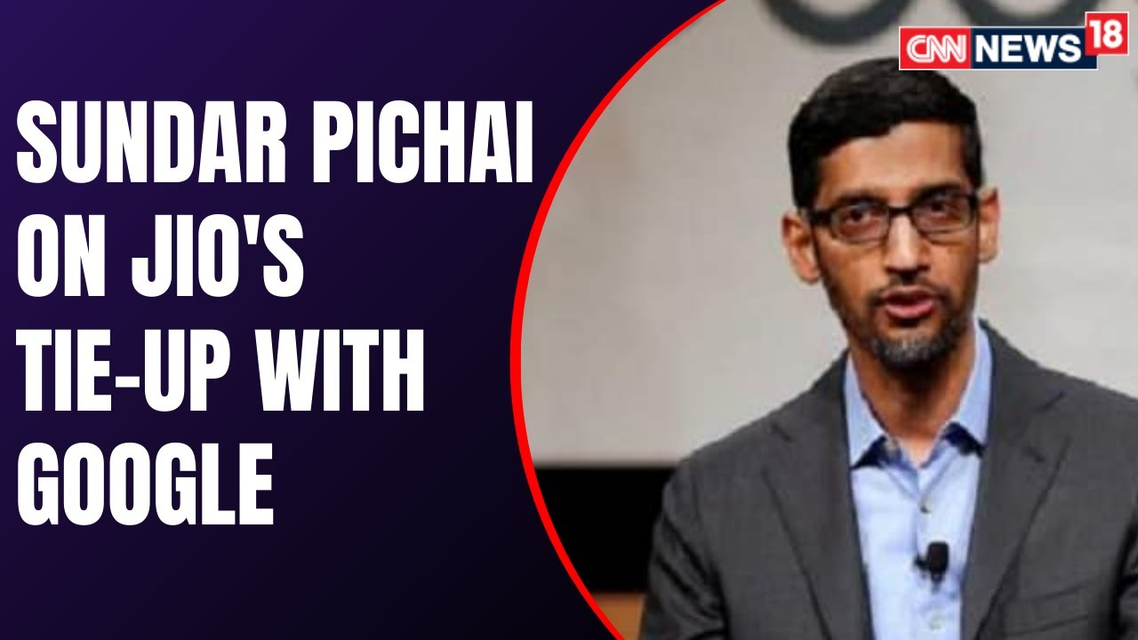Google And Jio Have Developed Jio Phone Next | Sundar Pichai, On Jio- Google Tie-Up | CNN News18