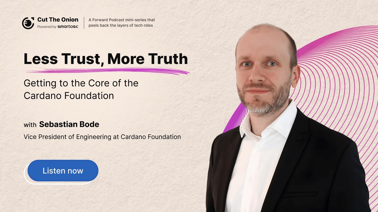 Less Trust, More Truth: Getting to The Core of the Cardano Foundation with Sebastian Bode